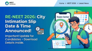 RE NEET 2026 City Intimation Slip Date & Time