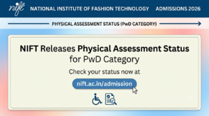 NIFT Releases Physical Assessment Status for PwD Category at nift.ac.in/admission; Candidates Asked to Check Status Online