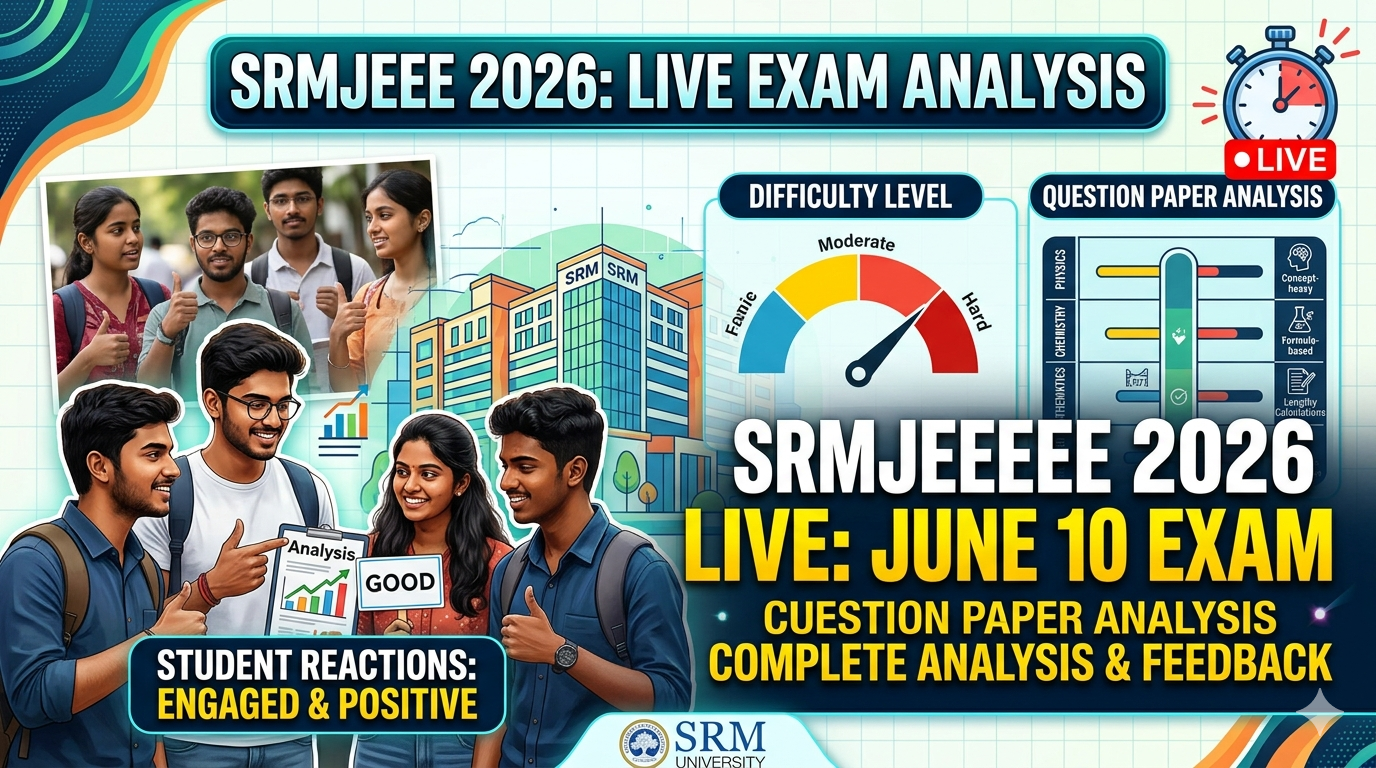 SRMJEEE 2026 June 10 Exam Live: Question Paper Analysis, Difficulty Level, Students Reactions, Expected Cutoff