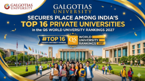 Galgotias University Secures Place Among India’s Top 16 Private Universities in QS World University Rankings 2027