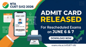 CUET UG 2026 Admit Card Released for Rescheduled Exams on June 6 and 7
