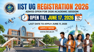 IIST UG Registration 2026 Open Till June 17; Apply Before Last Date at admission.iist.ac.in