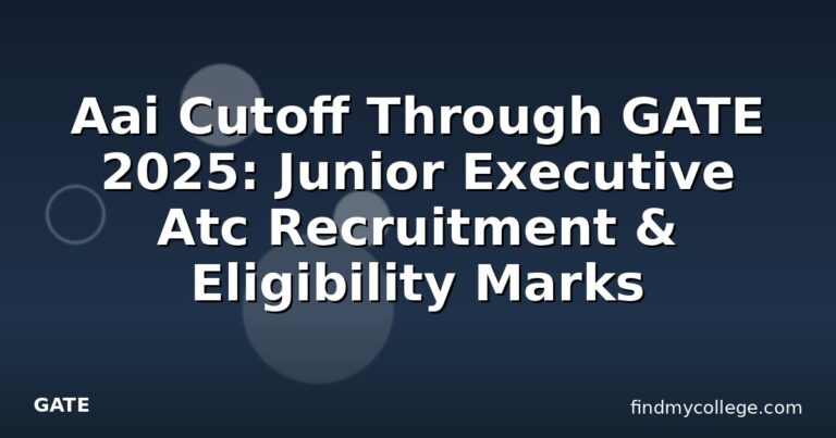 Aai Cutoff Through GATE 2025: Junior Executive Atc Recruitment & Eligibility Marks