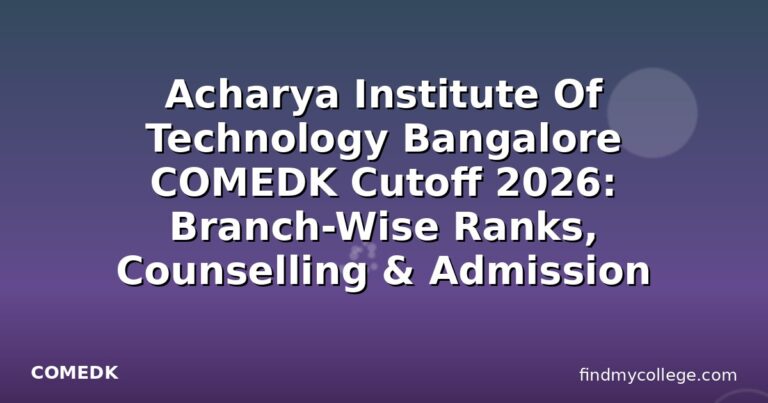 Acharya Institute Of Technology Bangalore COMEDK Cutoff 2026: Branch-Wise Ranks, Counselling & Admission