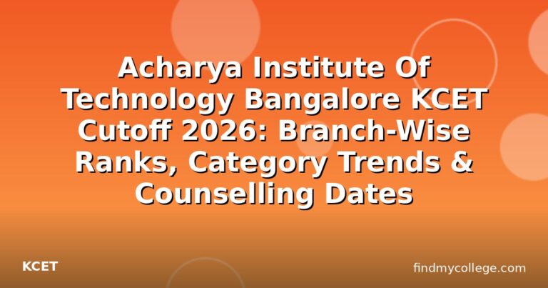 Acharya Institute Of Technology Bangalore KCET Cutoff 2026: Branch-Wise Ranks, Category Trends & Counselling Dates