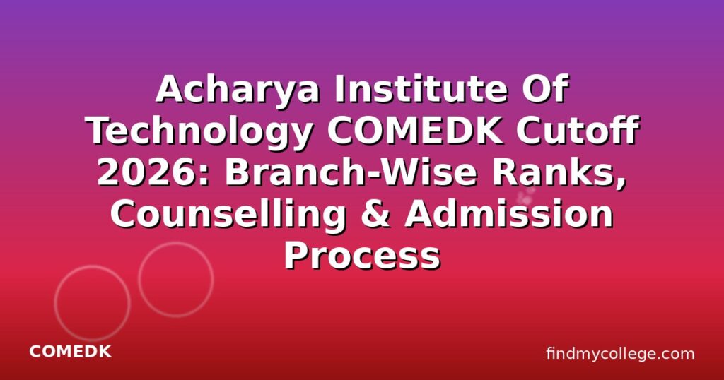 Acharya Institute Of Technology COMEDK Cutoff 2026: Branch-Wise Ranks ...