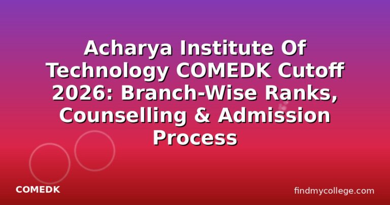 Acharya Institute Of Technology COMEDK Cutoff 2026: Branch-Wise Ranks, Counselling & Admission Process