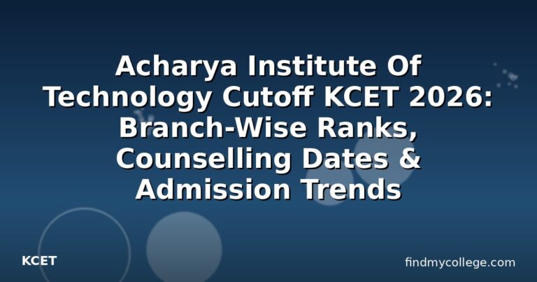 Acharya Institute Of Technology Cutoff KCET 2026: Branch-Wise Ranks, Counselling Dates & Admission Trends