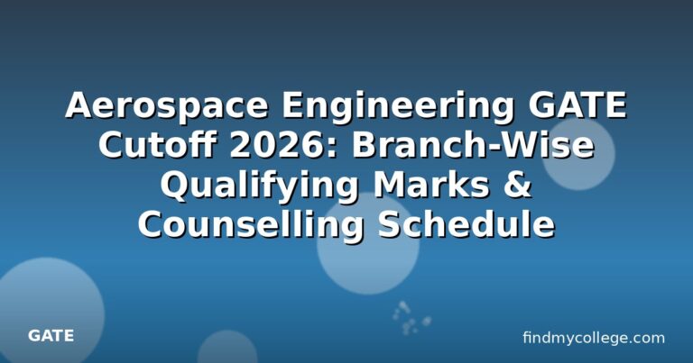 Aerospace Engineering GATE Cutoff 2026: Branch-Wise Qualifying Marks & Counselling Schedule
