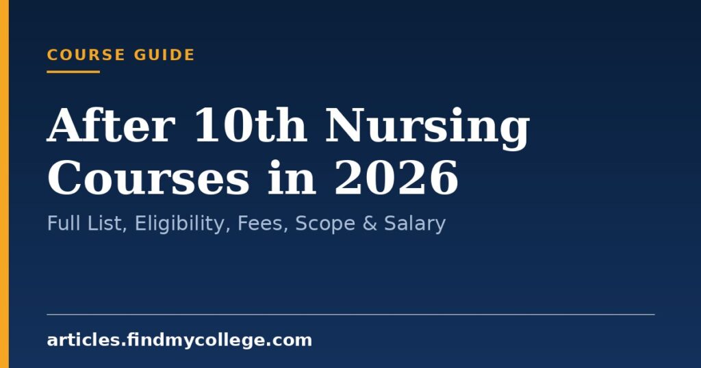 After 10th Nursing Courses in 2026: Full List, Eligibility, Fees, Scope & Salary