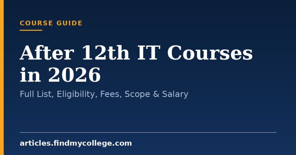After 12th IT Courses in 2026: Full List, Eligibility, Fees, Scope & Salary