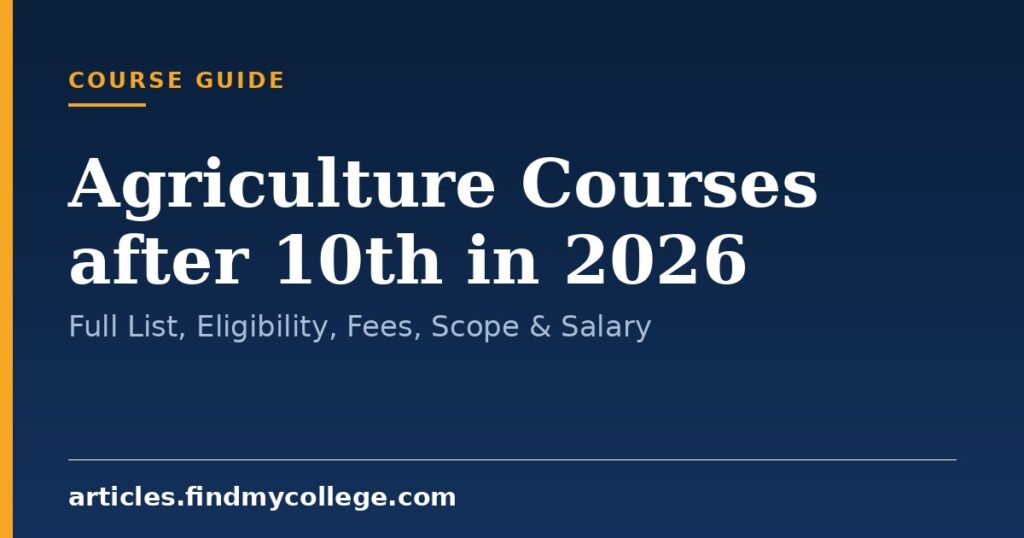 Agriculture Courses after 10th in 2026: Full List, Eligibility, Fees, Scope & Salary