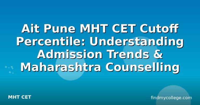 Ait Pune MHT CET Cutoff Percentile: Understanding Admission Trends & Maharashtra Counselling