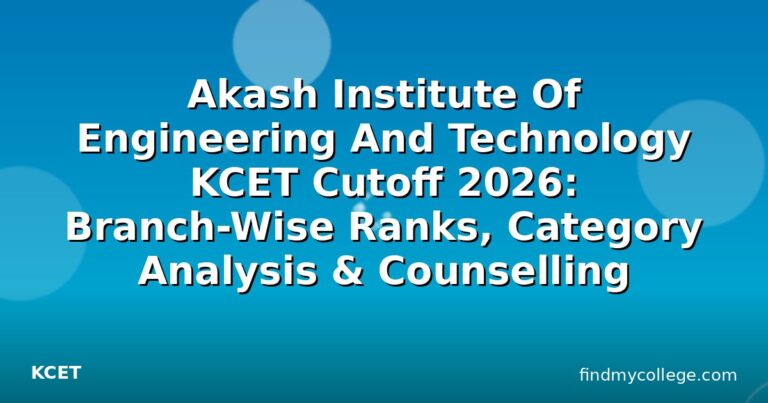 Akash Institute Of Engineering And Technology KCET Cutoff 2026: Branch-Wise Ranks, Category Analysis & Counselling