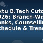 Aktu B.Tech Cutoff 2026: Branch-Wise Ranks, Counselling Schedule & Trends