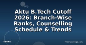 Aktu B.Tech Cutoff 2026: Branch-Wise Ranks, Counselling Schedule & Trends