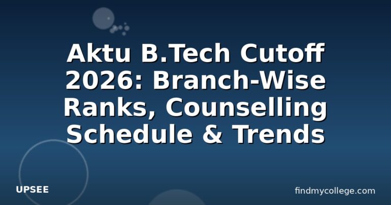 Aktu B.Tech Cutoff 2026: Branch-Wise Ranks, Counselling Schedule & Trends