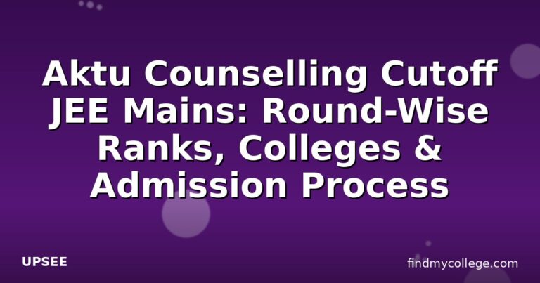 Aktu Counselling Cutoff JEE Mains: Round-Wise Ranks, Colleges & Admission Process