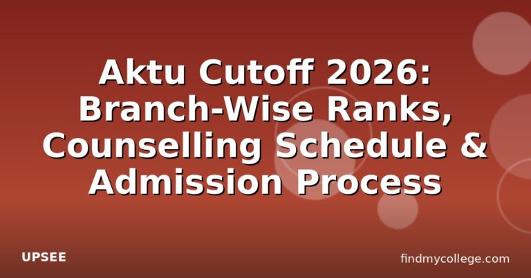 Aktu Cutoff 2026: Branch-Wise Ranks, Counselling Schedule & Admission Process