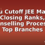 Aktu Cutoff JEE Mains: Closing Ranks, Counselling Process & Top Branches