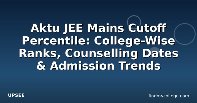 Aktu JEE Mains Cutoff Percentile: College-Wise Ranks, Counselling Dates & Admission Trends