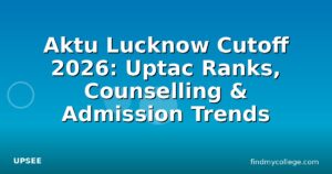Aktu Lucknow Cutoff 2026: Uptac Ranks, Counselling & Admission Trends
