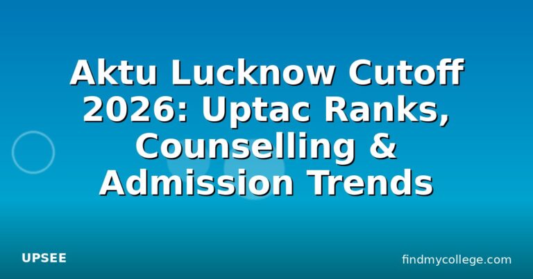 Aktu Lucknow Cutoff 2026: Uptac Ranks, Counselling & Admission Trends