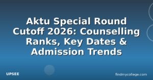 Aktu Special Round Cutoff 2026: Counselling Ranks, Key Dates & Admission Trends