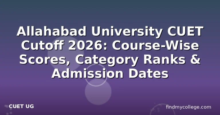 Allahabad University CUET Cutoff 2026: Course-Wise Scores, Category Ranks & Admission Dates