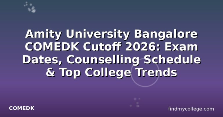 Amity University Bangalore COMEDK Cutoff 2026: Exam Dates, Counselling Schedule & Top College Trends