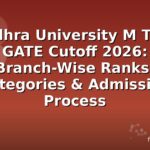 Andhra University M Tech GATE Cutoff 2026: Branch-Wise Ranks, Categories & Admission Process