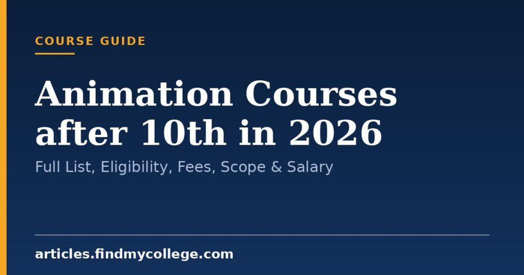 Animation Courses after 10th in 2026: Full List, Eligibility, Fees, Scope & Salary