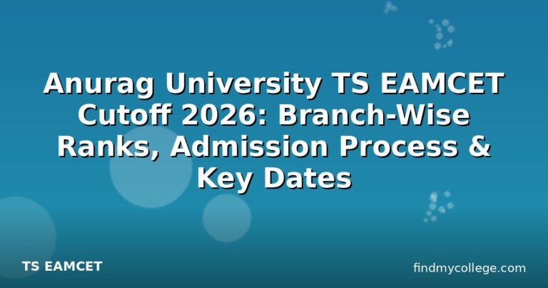 Anurag University TS EAMCET Cutoff 2026: Branch-Wise Ranks, Admission Process & Key Dates