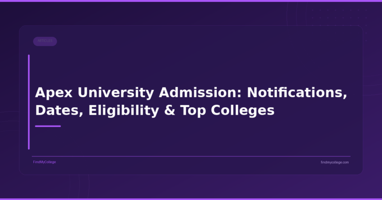 Apex University Admission: Notifications, Dates, Eligibility & Top Colleges