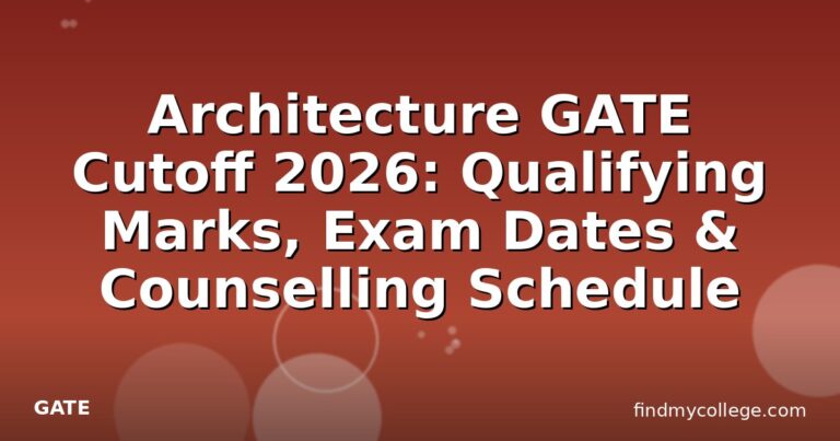 Architecture GATE Cutoff 2026: Qualifying Marks, Exam Dates & Counselling Schedule
