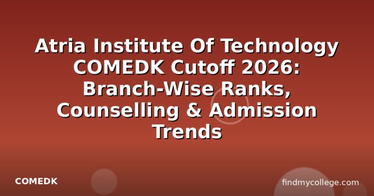 Atria Institute Of Technology COMEDK Cutoff 2026: Branch-Wise Ranks, Counselling & Admission Trends