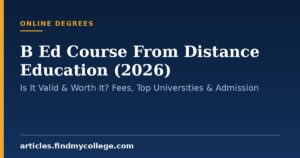 B Ed Course From Distance Education (2026): Is It Valid & Worth It? Fees, Top Universities & Admission