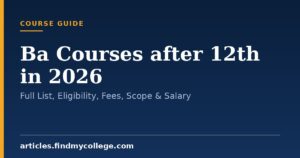 Ba Courses after 12th in 2026: Full List, Eligibility, Fees, Scope & Salary