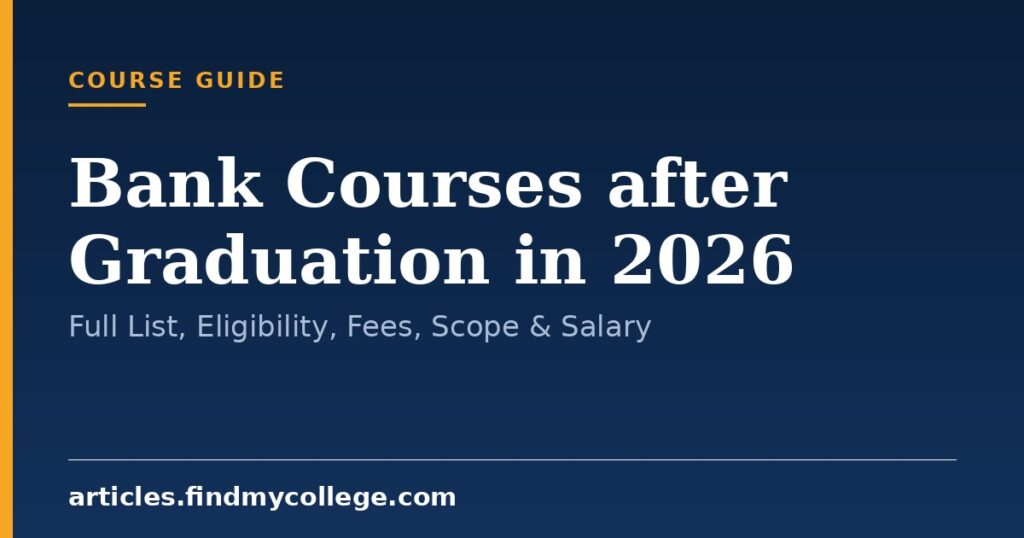 Bank Courses after Graduation in 2026: Full List, Eligibility, Fees, Scope & Salary