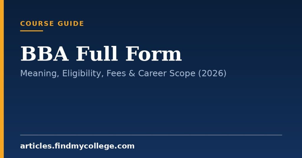 BBA Full Form: Meaning, Eligibility, Fees & Career Scope (2026)