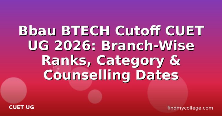 Bbau BTECH Cutoff CUET UG 2026: Branch-Wise Ranks, Category & Counselling Dates