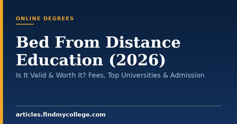 Bed From Distance Education (2026): Is It Valid & Worth It? Fees, Top Universities & Admission
