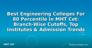Best Engineering Colleges For 80 Percentile In MHT Cet: Branch-Wise Cutoffs, Top Institutes & Admission Trends