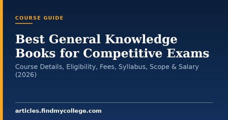 Best General Knowledge Books for Competitive Exams: Course Details, Eligibility, Fees, Syllabus, Scope & Salary (2026)