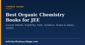 Best Organic Chemistry Books for JEE: Course Details, Eligibility, Fees, Syllabus, Scope & Salary (2026)