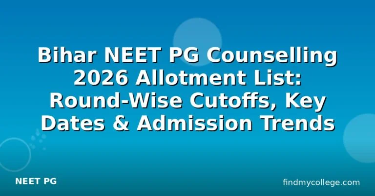 Bihar NEET PG Counselling 2026 Allotment List: Round-Wise Cutoffs, Key Dates & Admission Trends