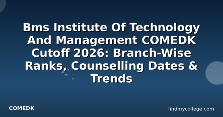 Bms Institute Of Technology And Management COMEDK Cutoff 2026: Branch-Wise Ranks, Counselling Dates & Trends