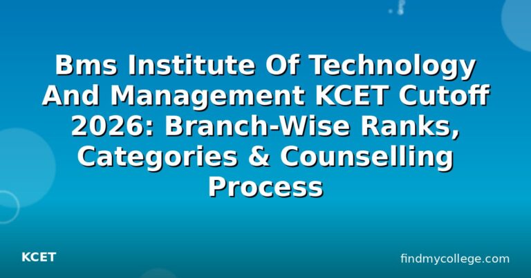 Bms Institute Of Technology And Management KCET Cutoff 2026: Branch-Wise Ranks, Categories & Counselling Process