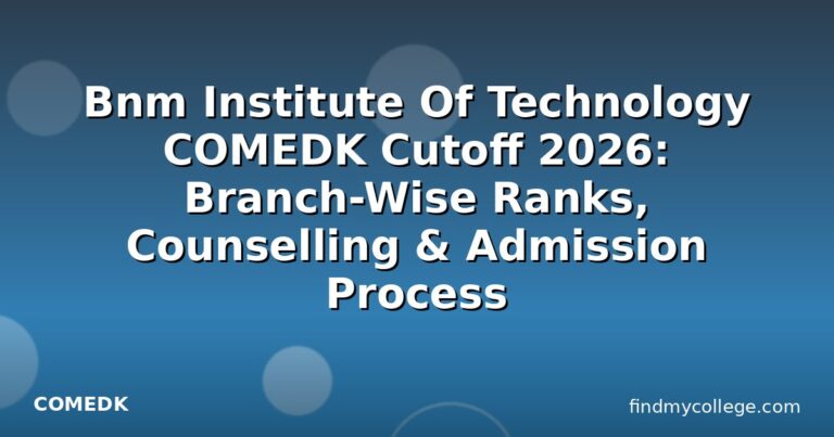 Bnm Institute Of Technology COMEDK Cutoff 2026: Branch-Wise Ranks, Counselling & Admission Process
