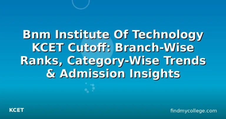 Bnm Institute Of Technology KCET Cutoff: Branch-Wise Ranks, Category-Wise Trends & Admission Insights
